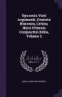 Opuscula Varii Argumenti, Oratoria Historica, Critica, Nunc Primum Conjunctim Edita, Volume 2