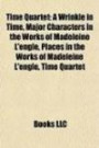 Time Quartet: A Wrinkle in Time, Major Characters in the Works of Madeleine L'engle, Places in the Works of Madeleine L'engle, Time Quartet
