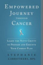 Empowered Journey through Cancer: Learn the Nitty Gritty to Prepare and Execute Your Combat Plan