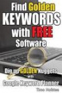 Find GOLDEN Keywords with FREE Software: Dig up Golden Nuggets with Google Keyword Planner