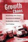 Growth from Chaos : Developing Your Firm's Resources to Achieve Profitability without Cost Cutting