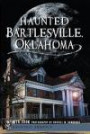 Haunted Bartlesville, Oklahoma (Haunted America)