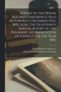 Report of the Prison Reform Conference Held in Toronto, December 13th, 1892. Also, The Eighteenth Annual Report of the Prisoners' Aid Association of Canada for the Year 1892 [microform]