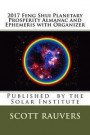 2017 Feng Shui Planetary Prosperity Almanac and Ephemeris with Organizer: Published by the Solar Institute