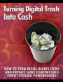 Turning Digital Cash into Trash: &quote;How to Turn Resell Rights Items and Private Label Content into Profit-Pulling Powerhouses!&quote;