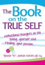The Book on the True Self: Motivational Thoughts on Life, Being Yourself & Finding Your Passion