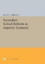 Secondary School Reform in Imperial Germany (Princeton Legacy Library)