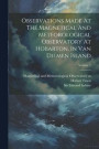 Observations Made At The Magnetical And Meteorological Observatory At Hobarton, In Van Diemen Island; Volume 1