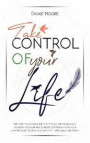 Take Control of Your Life: The CBT-Based Guide To Combat Anxiety, Depression and Overthinking, Learning To Resist Temptation and Find Your Comfor