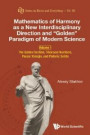 Mathematics Of Harmony As A New Interdisciplinary Direction And &quote;Golden&quote; Paradigm Of Modern Science - Volume 1: The Golden Section, Fibonacci Numbers, Pascal Triangle, And Platonic Solid