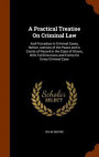 A Practical Treatise on Criminal Law