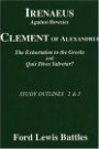 Irenaeus Against Heresies: Clement of Alexandria  : The Exhortation to the Greeks and Quis Dives Salvetur? (Study Outlines, Nos 2 & 3)