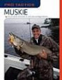 Pro Tactics: Muskie: Use the Secrets of the Pros to Catch More and Bigger Muskie
