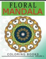 Floral Mandala Coloring Books Volume 2: Stunning Designs Most Beautiful Flowers and Mandalas for Delightful Feelings