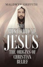 The Historical Jesus: the Origins of Christian Belief
