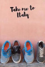 Take me to Italy: Travel Shoes, Composition Diary Notebook Journal Novelty Gift for Your Friend, 6'x9' Lined Blank 100 pages, White paper