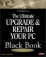 Ultimate Upgrade and Repair PCs Black Book: A Hands-on Guide to Troubleshooting Your Computer Hardware