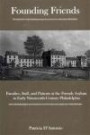 Founding Friends: Families, Staff, And Patients at the Friends Asylum in Early Nineteenth-century Philadelphia (Studies in the Eighteenth Century and the Atlantic World)