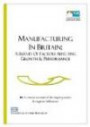 Manufacturing in Britain: A Survey of Factors Affecting Growth and Performance (ISR Business, Finance & Investment Reports)