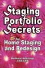 Staging Portfolio Secrets: Learn How to Create a Powerful Home Staging Portfolio to Showcase Your Talents and Get Clients to Hire You OR Secrets to Getting Prospects to Instantly Trust You