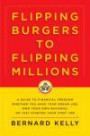 Flipping Burgers to Flipping Millions: A Guide to Financial Freedom Whether You Have Your Dream Job, Own Your Own Business, or Just Started Your First Job