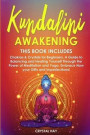 Kundalini Awakening: 2 Books in 1: Chakras & Crystals for Beginners, A Guide to Balancing and Healing Yourself Through the Power of Meditat