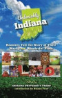Undeniably Indiana: Hoosiers Tell the Story of Their Wacky and Wonderful State