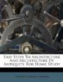 Easy Steps to Architecture and Architecture of Antiquity, for Home Study