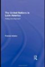 The United Nations in Latin America: Aiding Development (Routledge Studies in Latin American Politics)