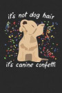 It's Not Dog Hair It's Canine Confetti: Cute Dog Training Journal 100 Page Blank Lined Notebook for Dog Lovers Diary