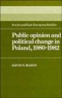 Public Opinion and Political Change in Poland, 1980-1982 (Cambridge Russian, Soviet and Post-Soviet Studies)