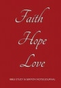 Bible Study and Sermon Notes Journal: 7'x10' notebook Faith, Hope, Love on burgundy cover, 208 Pages, two page spread per Study or Sermon with several