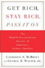 Get Rich, Stay Rich, Pass It On: The Wealth-Accumulation Secrets of America's Richest Familie