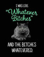 I Was Like Whatever Bitches And The Bitches Whatevered.: Composition Notebook Journal Gag Gift With Hilarious Quote and Pissed Cat. 8.5 x 11, 100 Page