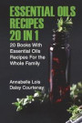 Essential Oils Recipes 20 in 1: 20 Books With Essential Oils Recipes For the Whole Family