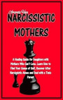 Narcissistic Mothers: A Healing Guide for Daughters with Mothers Who Can't Love. Learn How to Find Your Sense of Self, Recover After Narciss
