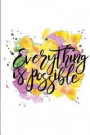 Everything Is Possible: A Positive, Motivational and Inspirational Quote Notebook & Blank Lined Idea Journal with Cute and Trendy Design for G