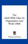 The Adult Bible Class: Its Organization and Work (1908)