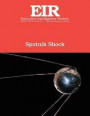 Sputnik Shock: Executive Intelligence Review; Volume 45, Issue 10
