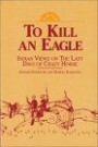 To Kill an Eagle: Indian Views on the Last Days of Crazy Horse