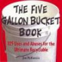 The Five Gallon Bucket Book: 105 Uses and Abuses for the Ultimate Recyclable