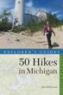 Explorer's Guide 50 Hikes in Michigan: Sixty Walks, Day Trips, and Backpacks in the Lower Peninsula (Third Edition) (Explorer's 50 Hikes)