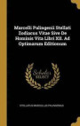 Marcelli Palingenii Stellati Zodiacus Vitae Sive de Hominis Vita Libri XII. Ad Optimarum Editionum