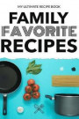 My Ultimate Recipe Book Family Favorite Recipes: Recipe Paper Notebook Journal