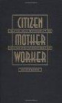 Citizen, Mother, Worker: Debating Public Responsibility for Child Care After the Second World War (Gender and American Culture)