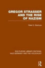 Gregor Strasser and the Rise of Nazism (RLE Nazi Germany & Holocaust) (Routledge Library Editions: Nazi Germany and the Holocaust)