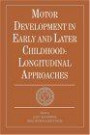 Motor Development in Early and Later Childhood: Longitudinal Approaches (European Network on Longitudinal Studies on Individual Development)