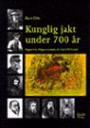 Kunglig jakt under 700 år. Älgjakt från Magnus Ladulås till CarlXVI Gustaf