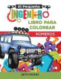 El Pequeño Ingeniero - Libro Para Colorear - Números: Libro de números para colorear educativo y divertido para niños de grado Preescolar y Primaria