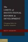 The Limits of Institutional Reform in Development: Changing Rules for Realistic Solutions (Volume 1)